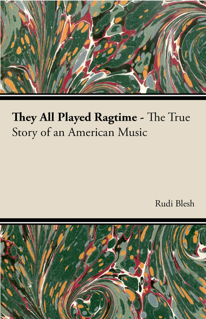They All Played Ragtime - The True Story of an American Music - Ingram