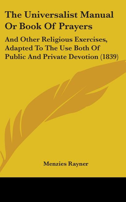 Universalist Manual Or Book Of Prayers: And Other Religious Exercises, Adapted To The Use Both Of Public And Private Devotion (1839) - Ingram