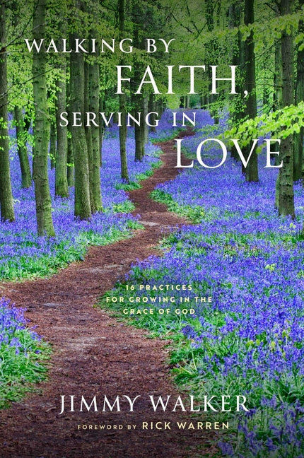 Walking by Faith, Serving in Love: 16 Practices for Growing in the Grace of God - Ingram