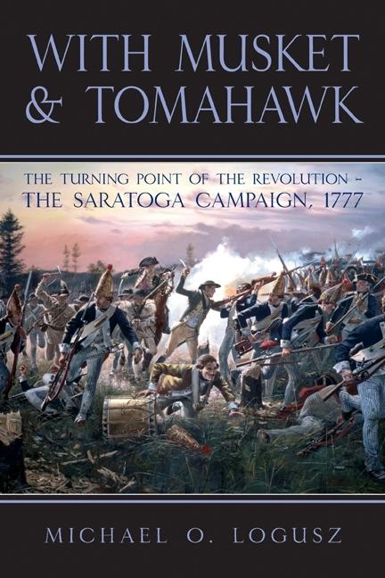 With Musket and Tomahawk: Volume I - The Saratoga Campaign and the Wilderness War of 1777 - Ingram