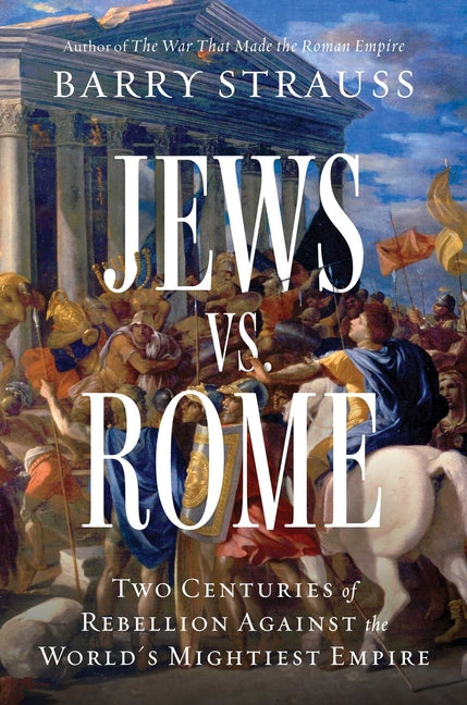 Jews vs. Rome: Two Centuries of Rebellion Against the World's Mightiest Empire - Ingram