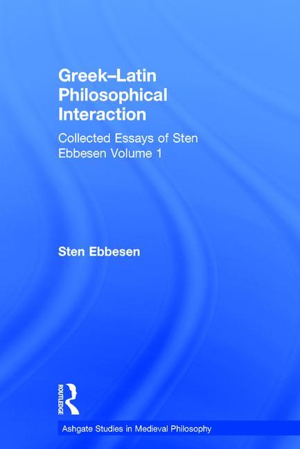Greek-Latin Philosophical Interaction: Collected Essays of Sten Ebbesen Volume 1 - Ingram