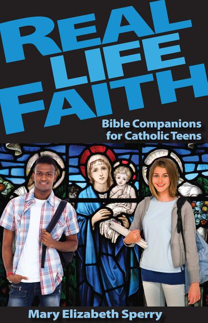Real Life Faith: Bible Companions for Catholic Teens - Ingram