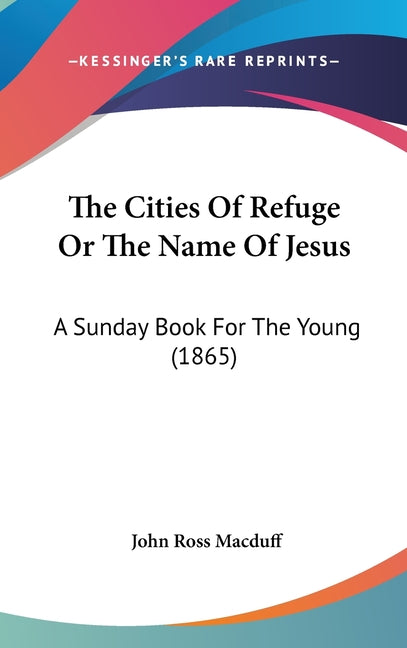 Cities Of Refuge Or The Name Of Jesus: A Sunday Book For The Young (1865) - Ingram