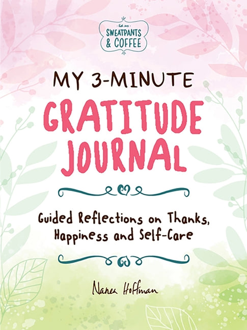My 3-Minute Gratitude Journal (Sweatpants & Coffee): Guided Reflections on Thanks, Happiness and Self-Care - Ingram