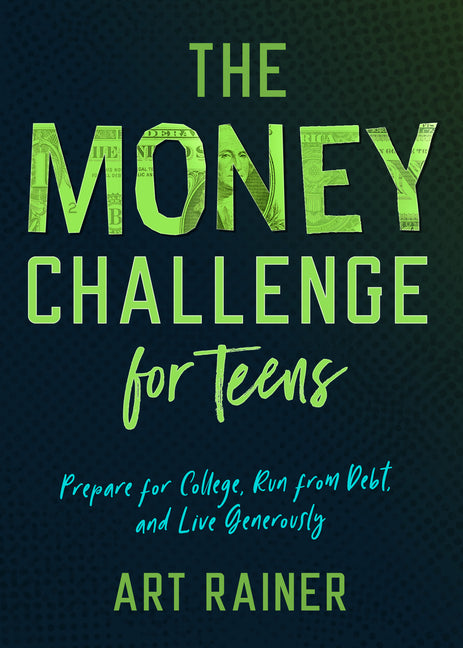 Money Challenge for Teens: Prepare for College, Run from Debt, and Live Generously - Ingram