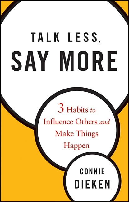 Talk Less, Say More: Three Habits to Influence Others and Make Things Happen - Ingram