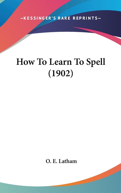 How To Learn To Spell (1902) - Ingram