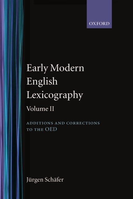 Early Modern English Lexicography: Volume 2: Additions and Corrections to the Oed: - Ingram
