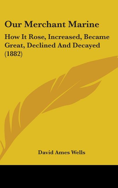 Our Merchant Marine: How It Rose, Increased, Became Great, Declined And Decayed (1882) - Ingram