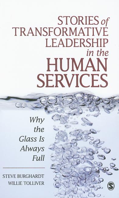 Stories of Transformative Leadership in the Human Services: Why the Glass Is Always Full - Ingram