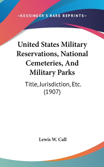 United States Military Reservations, National Cemeteries, And Military Parks: Title, Jurisdiction, Etc. (1907) - Ingram