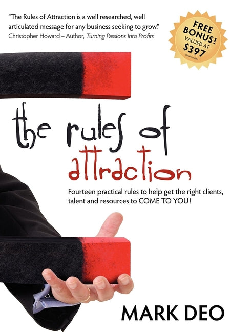 Rules of Attraction: Fourteen Practical Rules to Help Get the Right Clients, Talent and Resources to Come to You! - Ingram