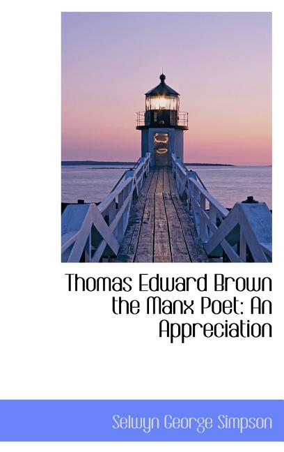 Thomas Edward Brown the Manx Poet: An Appreciation - Ingram