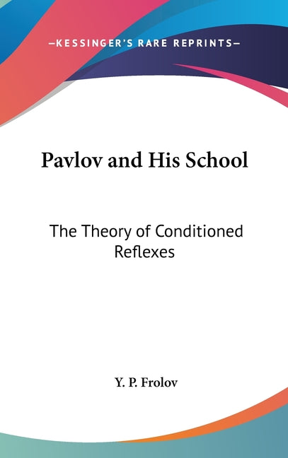 Pavlov and His School: The Theory of Conditioned Reflexes - Ingram