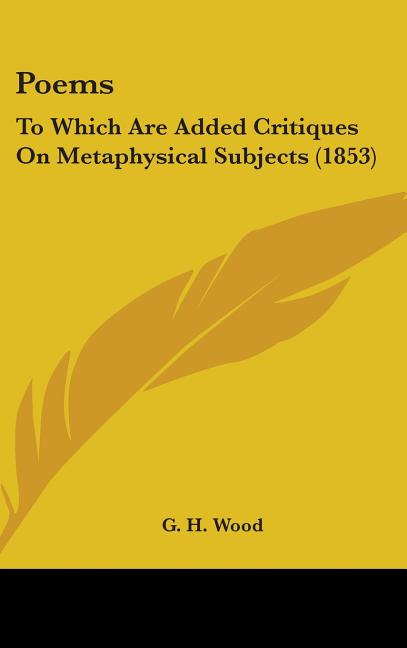 Poems: To Which Are Added Critiques On Metaphysical Subjects (1853) - Ingram