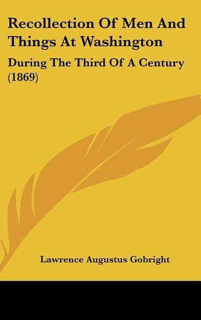 Recollection Of Men And Things At Washington: During The Third Of A Century (1869) - Ingram
