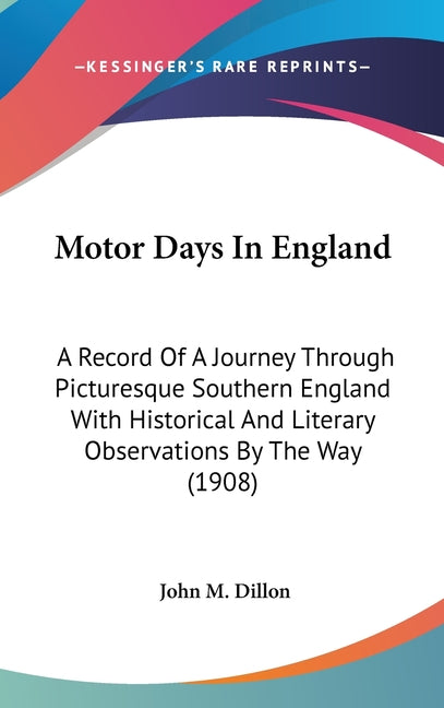 Motor Days In England: A Record Of A Journey Through Picturesque Southern England With Historical And Literary Observations By The Way (1908) - Ingram