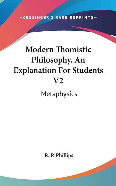 Modern Thomistic Philosophy, An Explanation For Students V2: Metaphysics - Ingram