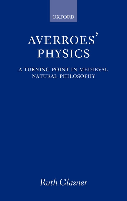Averroes' Physics: A Turning Point in Medieval Natural Philosophy - Ingram