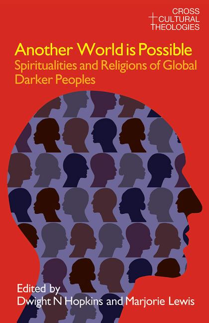 Another World Is Possible: Spiritualities and Religions of Global Darker Peoples - Ingram