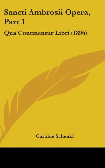 Sancti Ambrosii Opera, Part 1: Qua Continentur Libri (1896) - Ingram