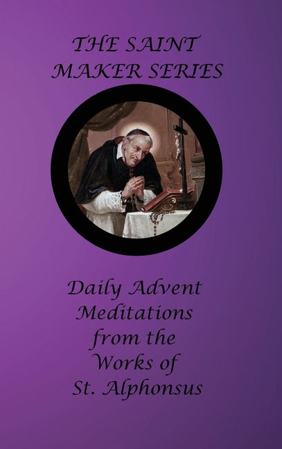 Saint Maker Series: Daily Advent Meditations from the Works of St. Alphonsus - Ingram