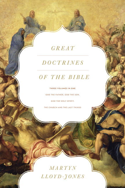 Great Doctrines of the Bible: God the Father, God the Son; God the Holy Spirit; The Church and the Last Things (Three Volumes in One) - Ingram