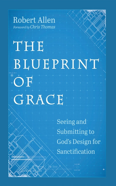Blueprint of Grace: Seeing and Submitting to God's Design for Sanctification - Ingram