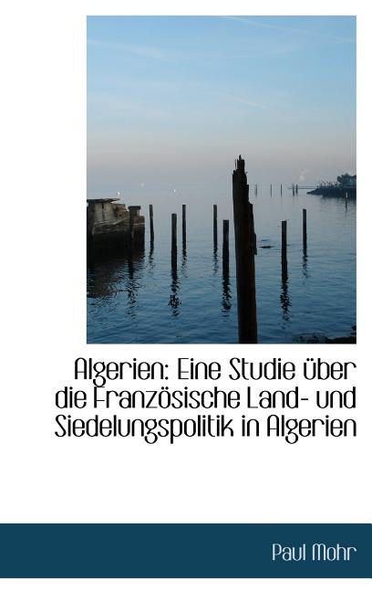 Algerien: Eine Studie über die Französische Land- und Siedelungspolitik in Algerien - Ingram