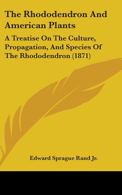 Rhododendron And American Plants: A Treatise On The Culture, Propagation, And Species Of The Rhododendron (1871) - Ingram