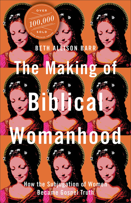 Making of Biblical Womanhood: How the Subjugation of Women Became Gospel Truth - Ingram