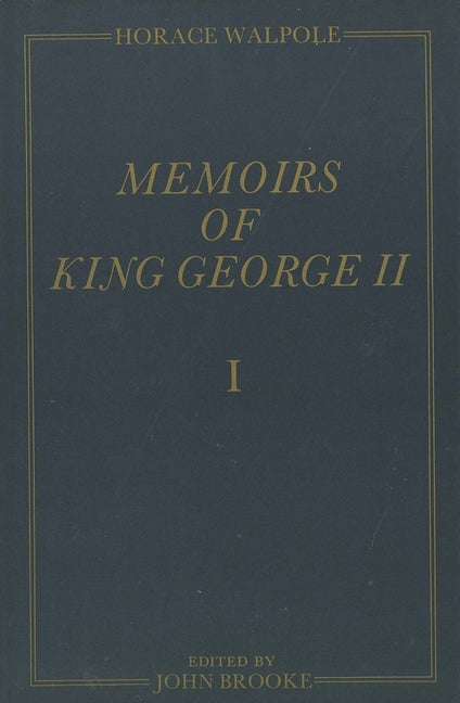 Memoirs of King George II: The Yale Edition of Horace Walpole's Memoirs - Ingram