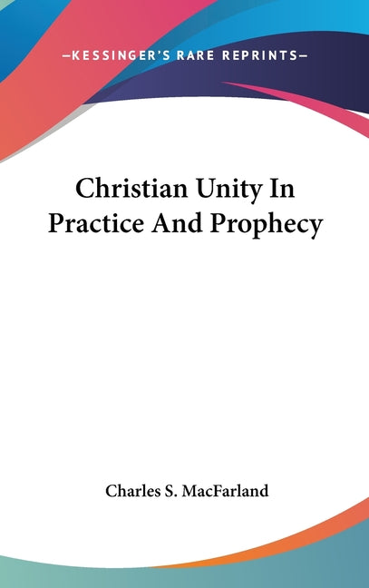 Christian Unity In Practice And Prophecy - Ingram
