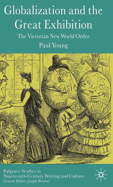 Globalization and the Great Exhibition: The Victorian New World Order (2009) - Ingram