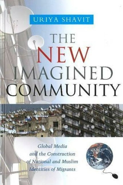 New Imagined Community: Global Media and the Construction of National and Muslim Identities of Migrants - Ingram