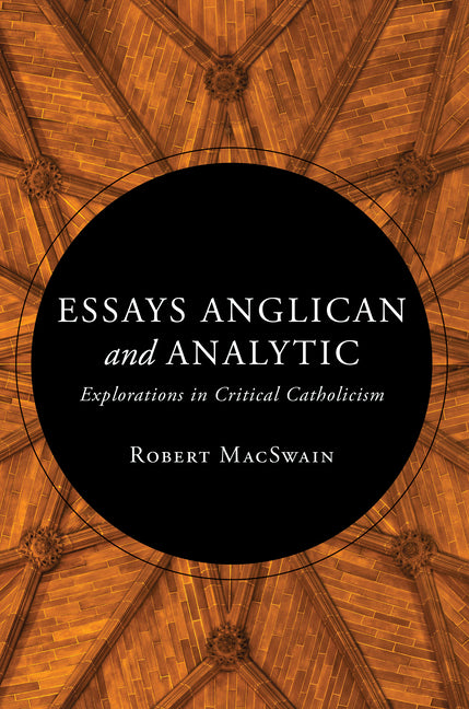 Essays Anglican and Analytic: Explorations in Critical Catholicism - Ingram