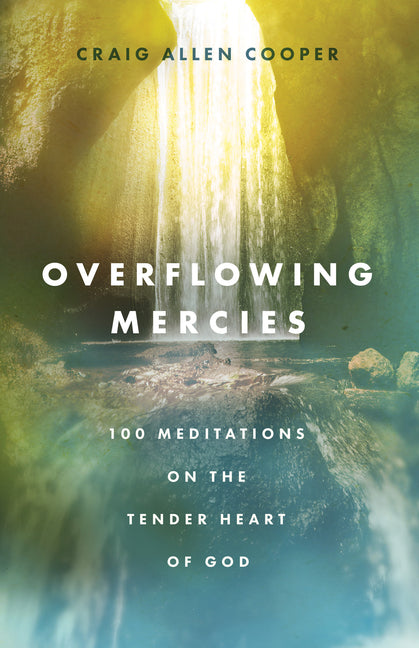 Overflowing Mercies: 100 Meditations on the Tender Heart of God - Ingram