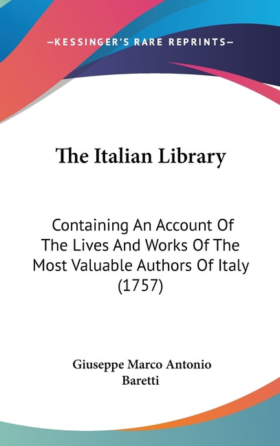Italian Library: Containing An Account Of The Lives And Works Of The Most Valuable Authors Of Italy (1757) - Ingram