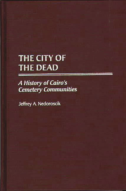 City of the Dead: A History of Cairo's Cemetery Communities - Ingram
