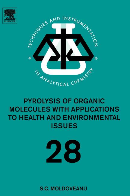 Pyrolysis of Organic Molecules: Applications to Health and Environmental Issues Volume 28 - Ingram