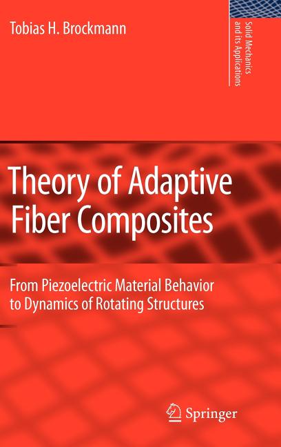 Theory of Adaptive Fiber Composites: From Piezoelectric Material Behavior to Dynamics of Rotating Structures (2009) - Ingram