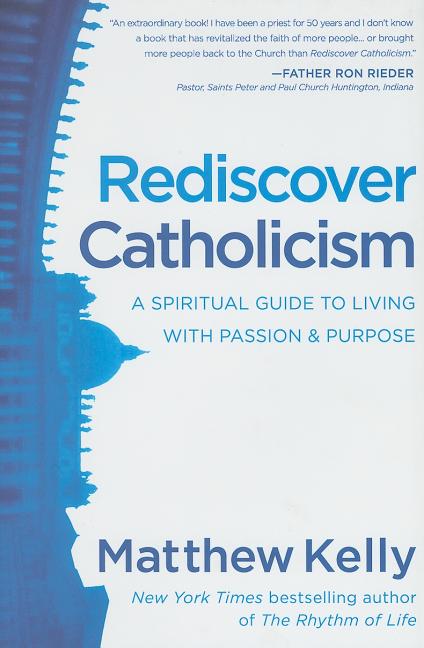 Rediscover Catholicism: A Spiritual Guide to Living with Passion & Purpose - Ingram