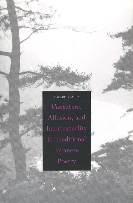 Utamakura, Allusion, and Intertextuality in Traditional Japanese Poetry - Ingram