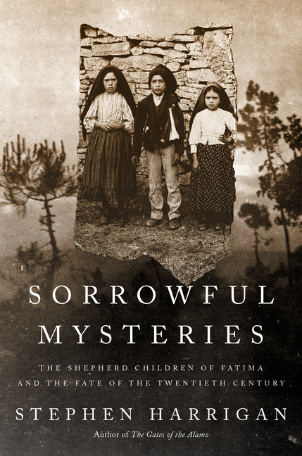 Sorrowful Mysteries: The Shepherd Children of Fatima and the Fate of the Twentieth Century - Ingram