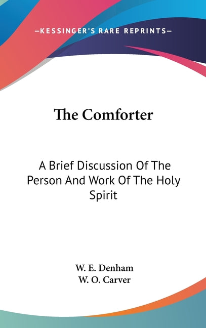 Comforter: A Brief Discussion Of The Person And Work Of The Holy Spirit - Ingram