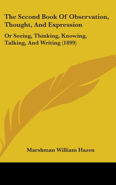 Second Book Of Observation, Thought, And Expression: Or Seeing, Thinking, Knowing, Talking, And Writing (1899) - Ingram