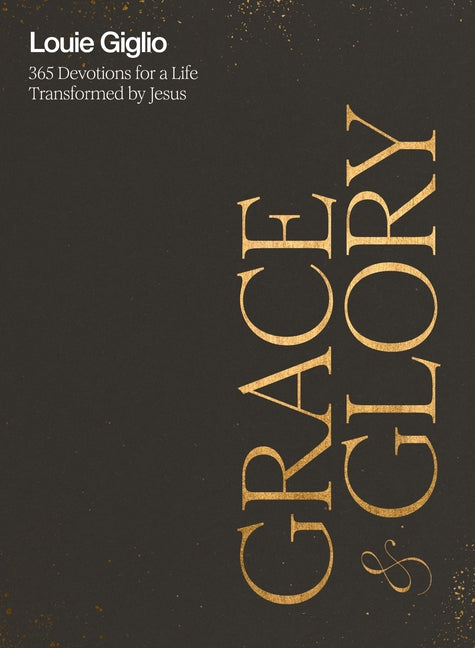 Grace and Glory: 365 Devotions for a Life Transformed by Jesus (a 365-Day Devotional) - Ingram