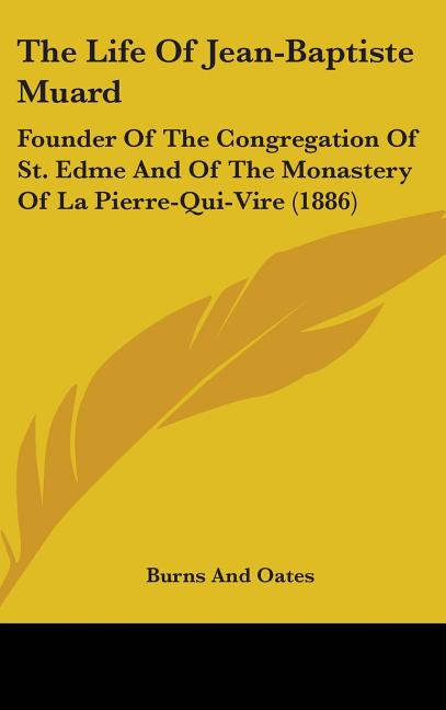 Life Of Jean-Baptiste Muard: Founder Of The Congregation Of St. Edme And Of The Monastery Of La Pierre-Qui-Vire (1886) - Ingram