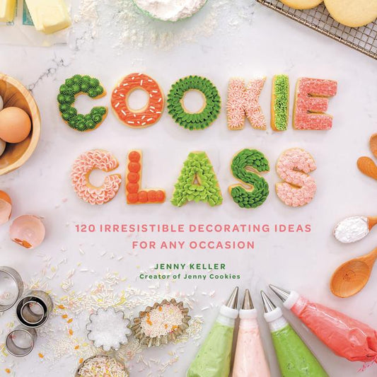 Cookie Class: 120 Irresistible Decorating Ideas for Any Occasion - Ingram